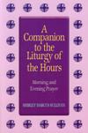 COMPANION TO THE LITURGY OF THE HOURS: Morning & Evening Prayer