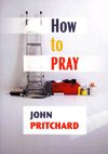 HOW TO PRAY:  A Practical Handbook