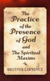 PRACTICE OF THE PRESENCE OF GOD AND THE SPIRITUAL MAXIMS