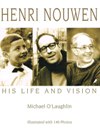 HENRI NOUWEN: His Life & Vision