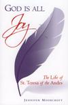 GOD IS ALL JOY: The Life of St Teresa of the Andes