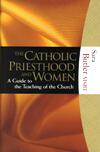 CATHOLIC PRIESTHOOD AND WOMEN: A Guide to the Teaching of the Church