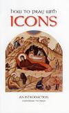 HOW TO PRAY WITH ICONS: An Introduction