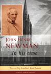 JOHN HENRY NEWMAN IN HIS TIME