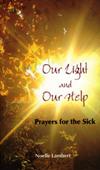 OUR LIGHT AND OUR HELP: Prayers for the sick