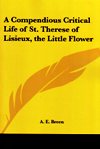 COMPENSIOUS CRITICAL LIFE OF ST THERES OF LISIEUX, THE LITTLE FLOWER