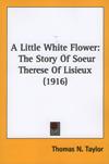 LITTLE WHITE FLOWER: The story of soeur Therese of Lisieux (1916)