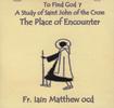 PLACE OF ENCOUNTER: (7) Faith and love in St John of the Cross