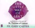 LITTLE WAY OF LENT: Meditations in the spirit of St Therese of Lisieux
