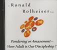 PONDERING OR AMAZEMENT - How Adult is Our Discipleship?