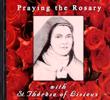 PRAYING THE ROSARY WITH ST THERESE OF LISIEUX