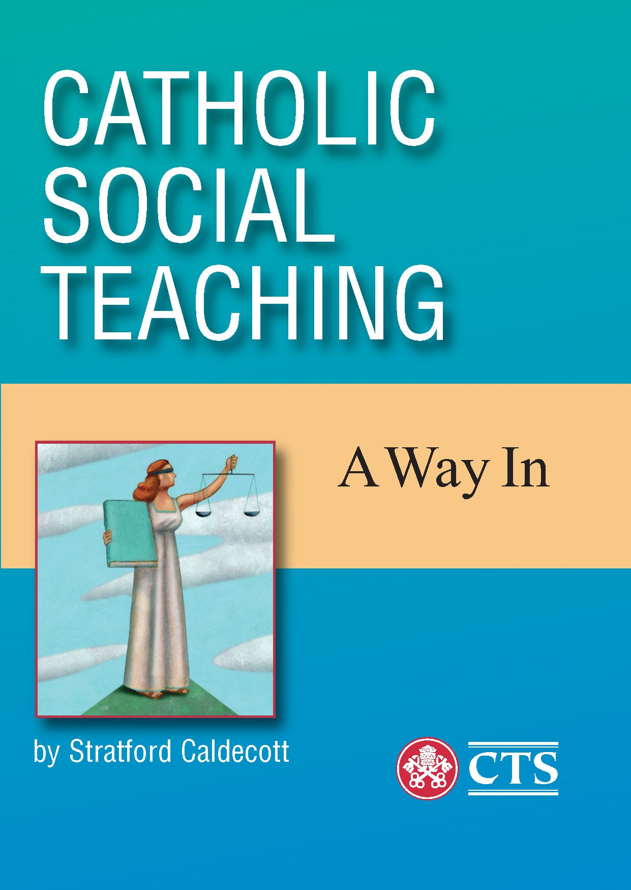 CATHOLIC SOCIAL TEACHING A WAY IN