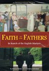 FAITH OF OUR FATHERS: In Search of the English Martyrs