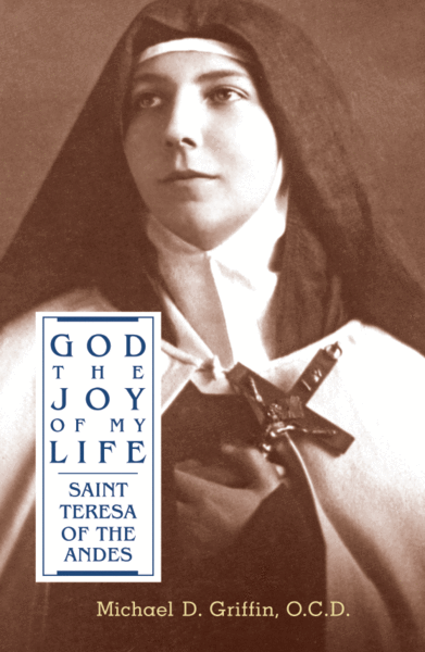 God the Joy of My Life: Saint Teresa of Andes