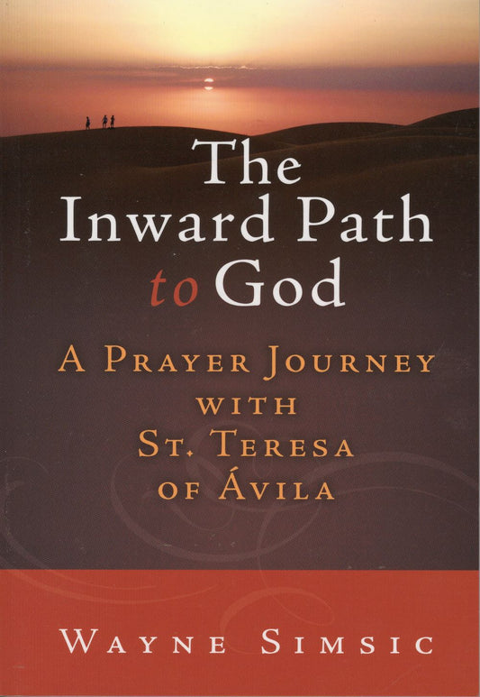 THE INWARD PATH TO GOD: A Prayer Journey with St. Teresa of Avila (2015)