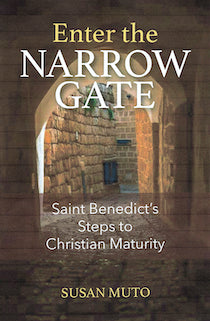 Enter the Narrow Gate: Saint Benedict’s Steps to Christian Maturity