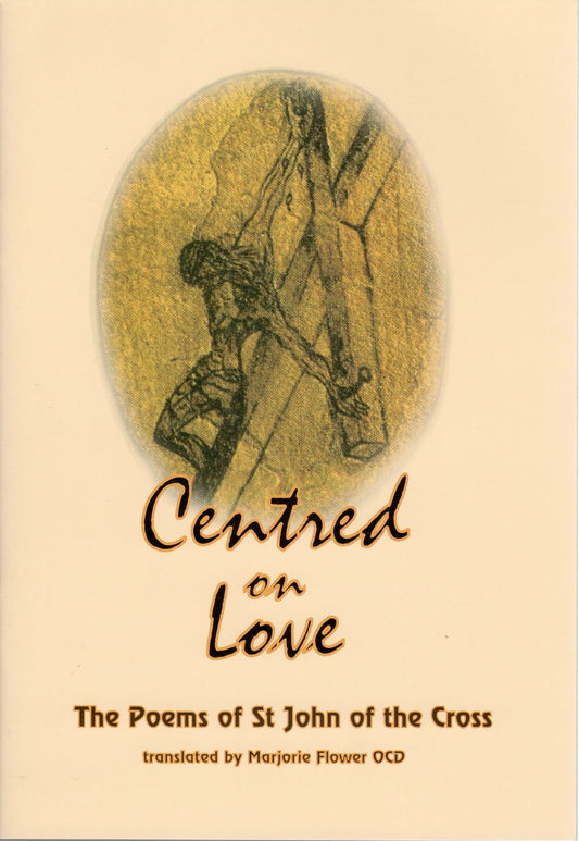 CENTRED ON LOVE: THE POEMS OF ST JOHN OF THE CROSS (2002)